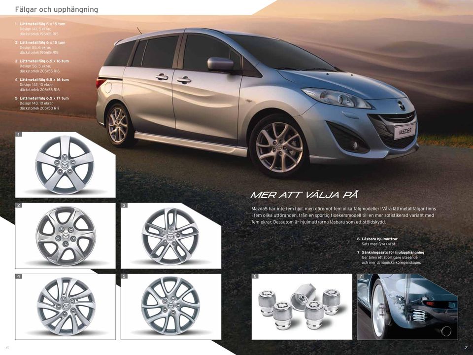 MER ATT VÄLJA PÅ Mazda5 har inte fem hjul, men däremot fem olika fälgmodeller!