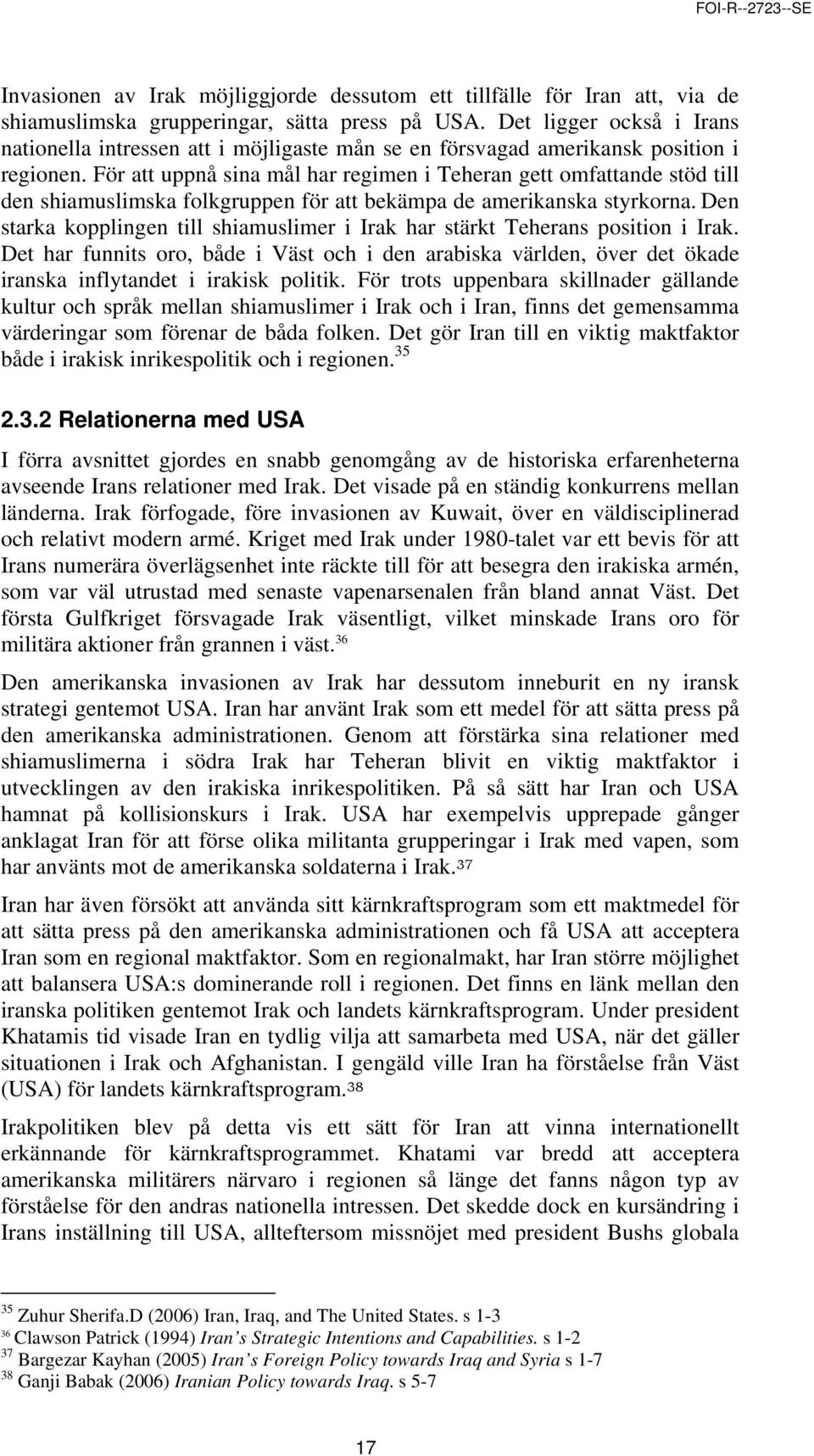 För att uppnå sina mål har regimen i Teheran gett omfattande stöd till den shiamuslimska folkgruppen för att bekämpa de amerikanska styrkorna.