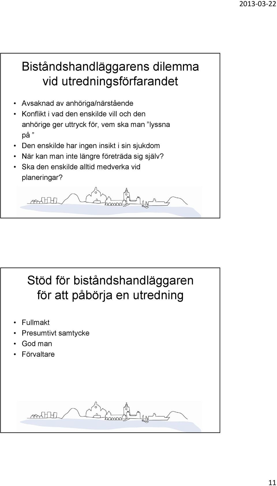 sjukdom När kan man inte längre företräda sig själv? Ska den enskilde alltid medverka vid planeringar?