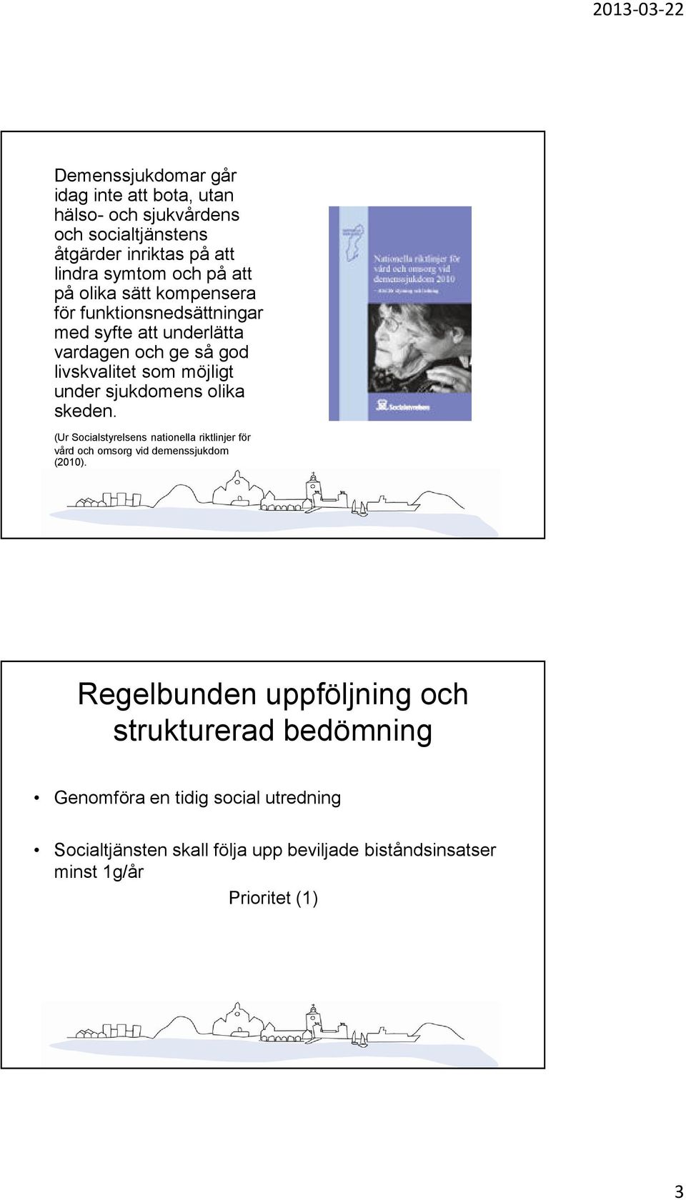 sjukdomens olika skeden. (Ur Socialstyrelsens nationella riktlinjer för vård och omsorg vid demenssjukdom (2010).