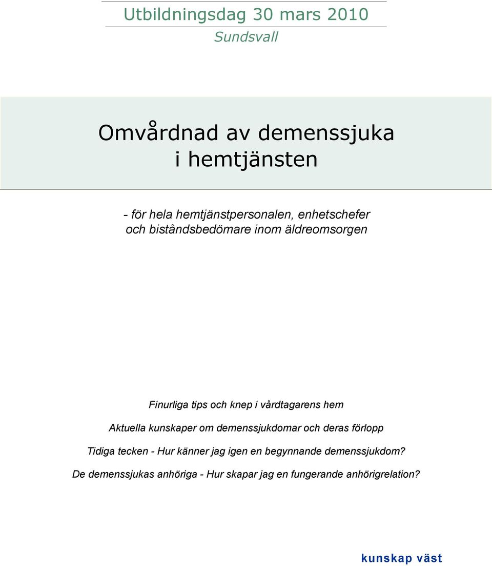 vårdtagarens hem Aktuella kunskaper om demenssjukdomar och deras förlopp Tidiga tecken - Hur känner
