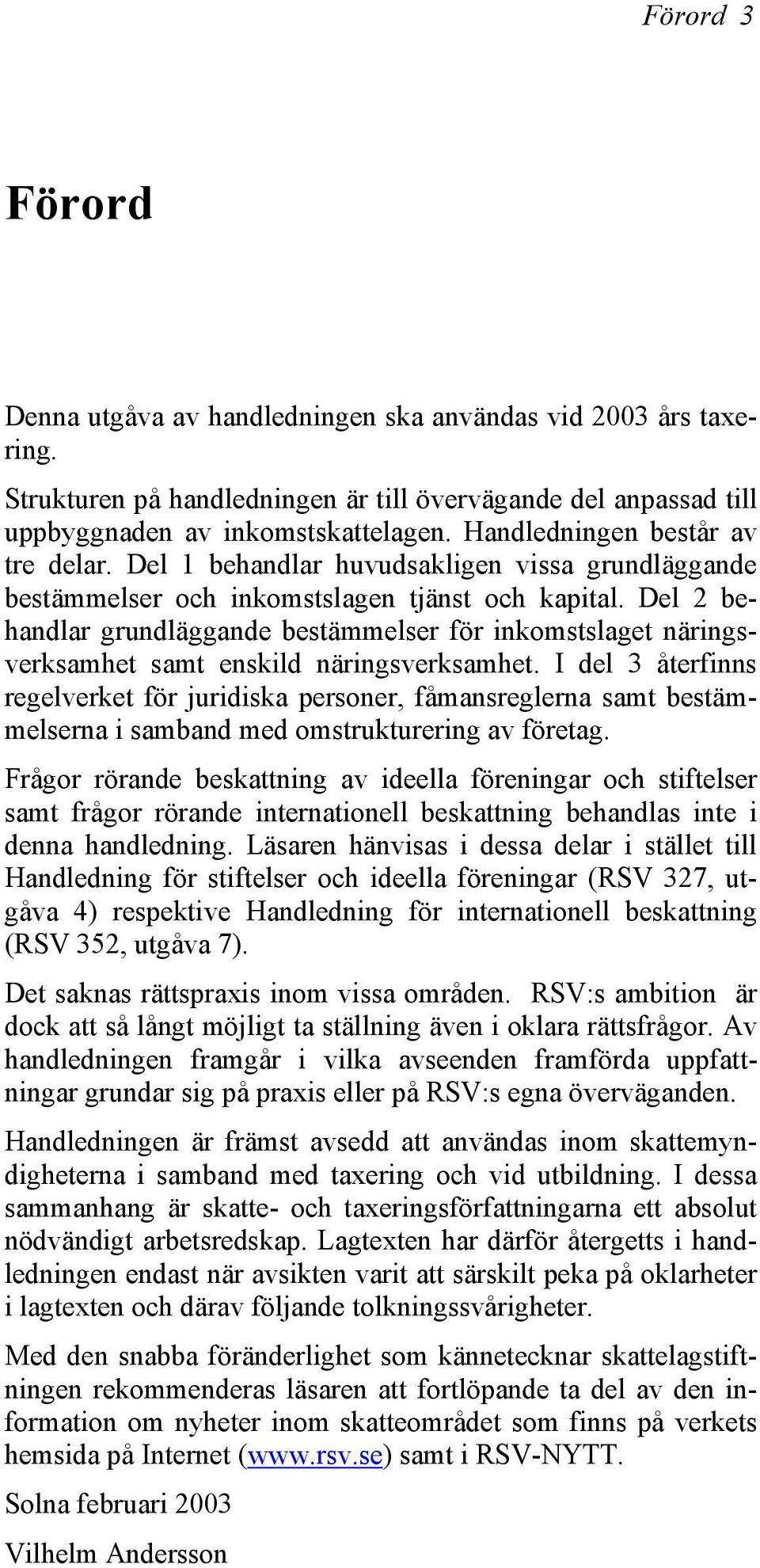 Del 2 behandlar grundläggande bestämmelser för inkomstslaget näringsverksamhet samt enskild näringsverksamhet.