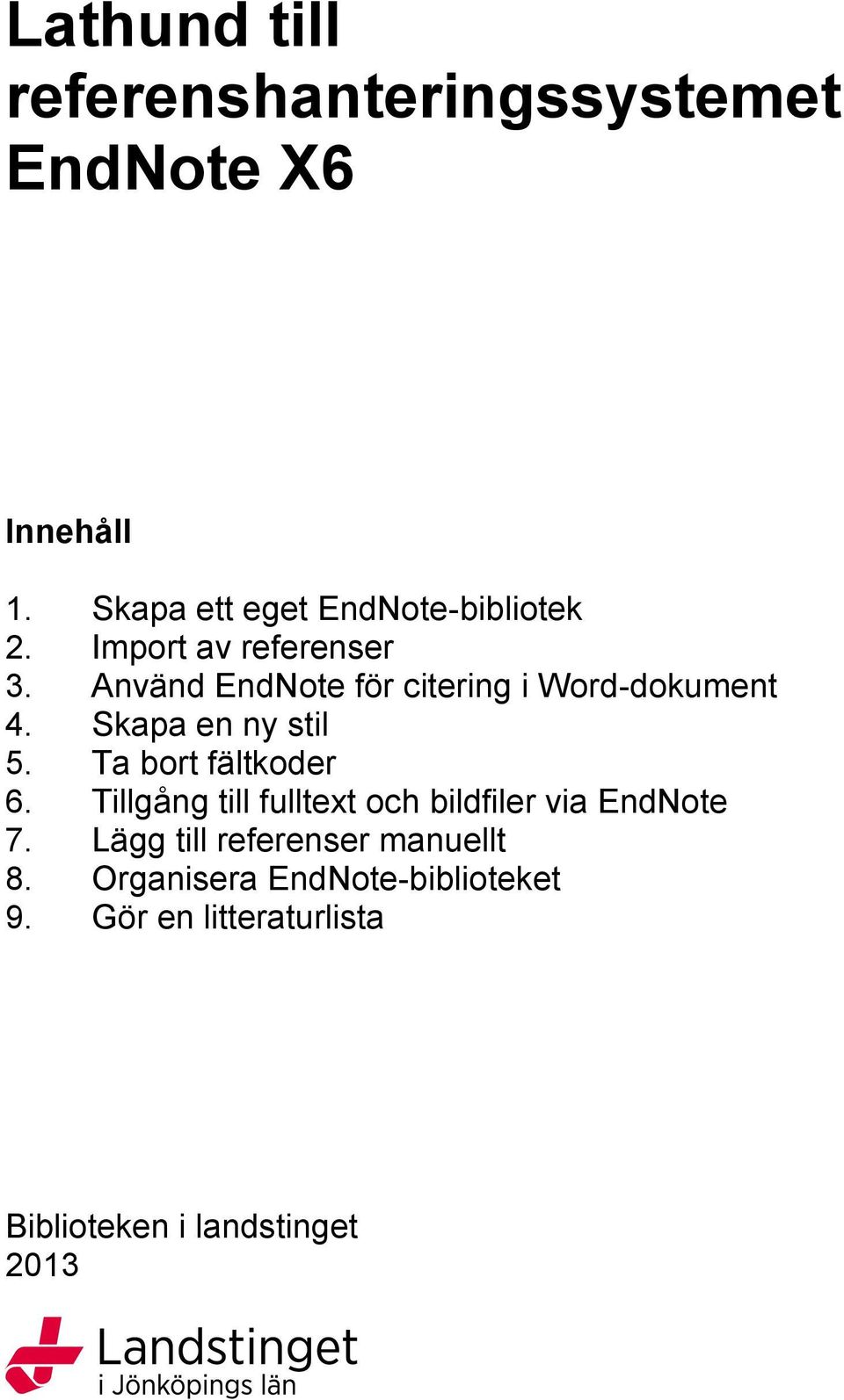 Använd EndNote för citering i Word-dokument 4. Skapa en ny stil 5. Ta bort fältkoder 6.