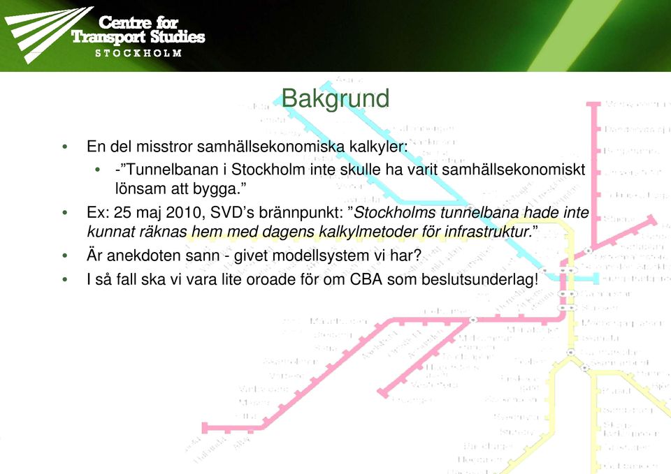 Ex: 25 maj 2010, SVD s brännpunkt: Stockholms tunnelbana hade inte kunnat räknas hem med