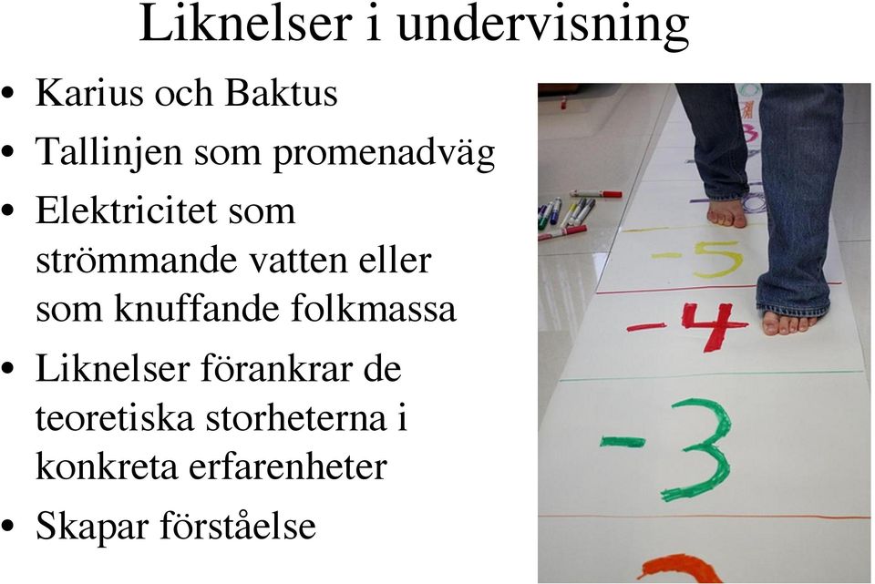 eller som knuffande folkmassa Liknelser förankrar de
