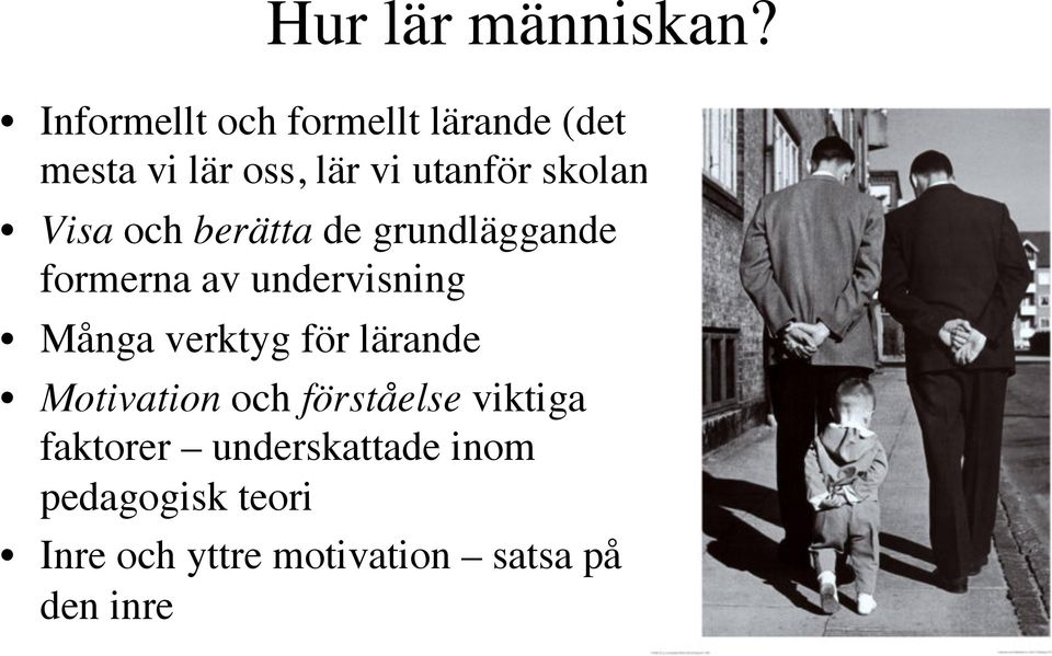 skolan) Visa och berätta de grundläggande formerna av undervisning Många