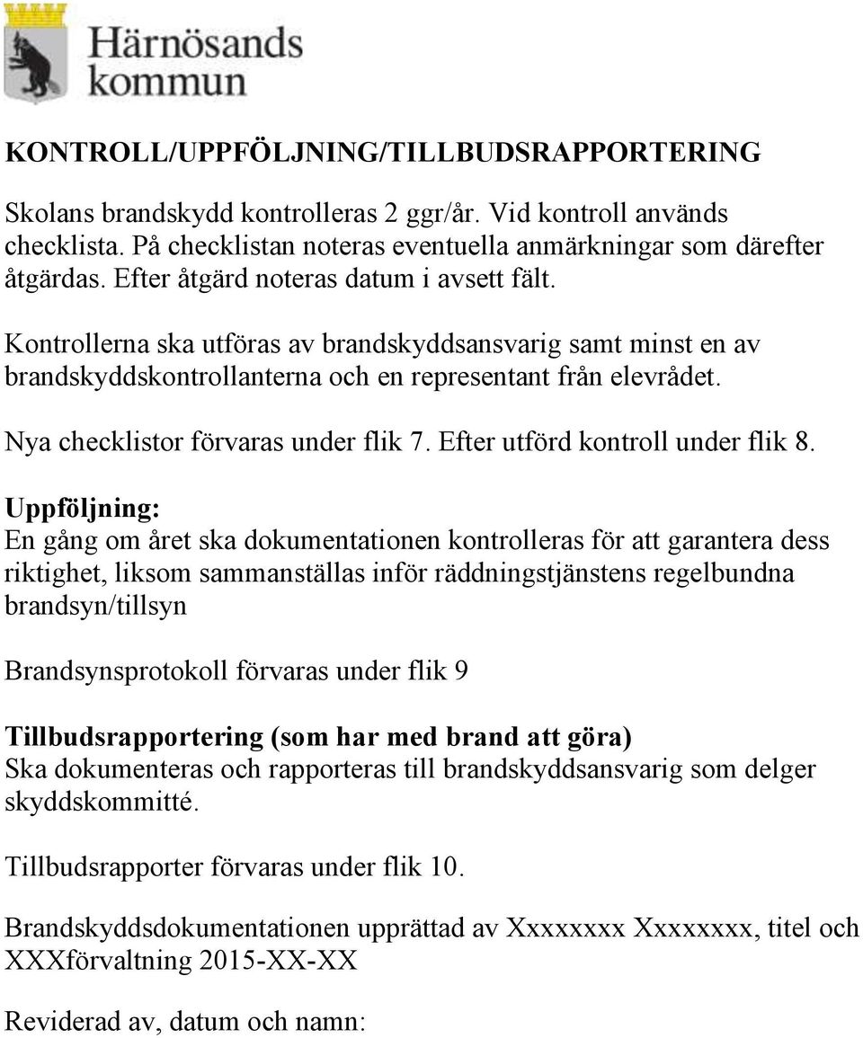 Nya checklistor förvaras under flik 7. Efter utförd kontroll under flik 8.