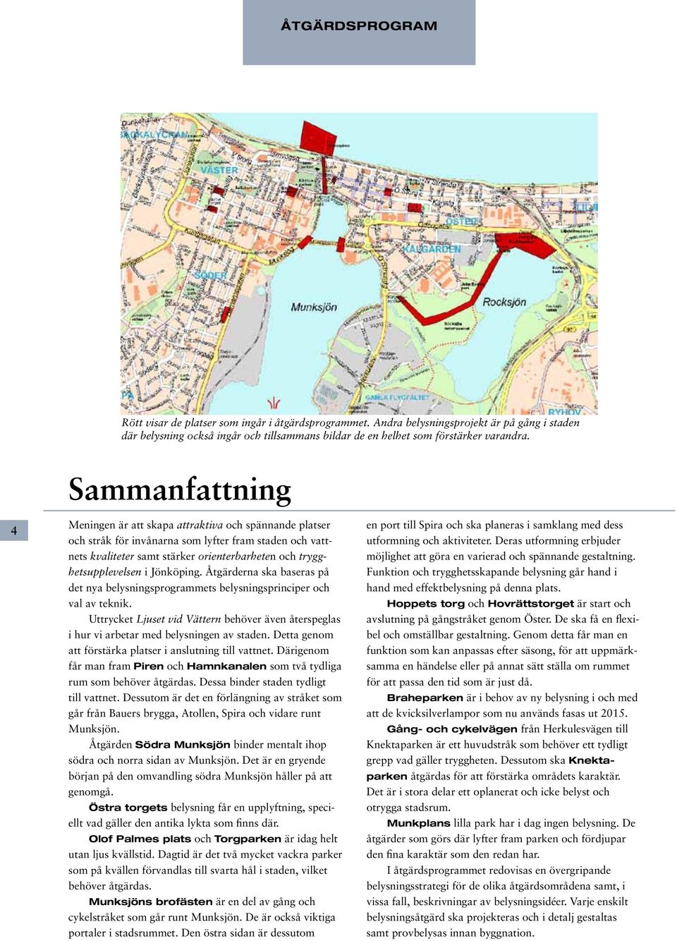 Jönköping. Åtgärderna ska baseras på det nya belysningsprogrammets belysningsprinciper och val av teknik.