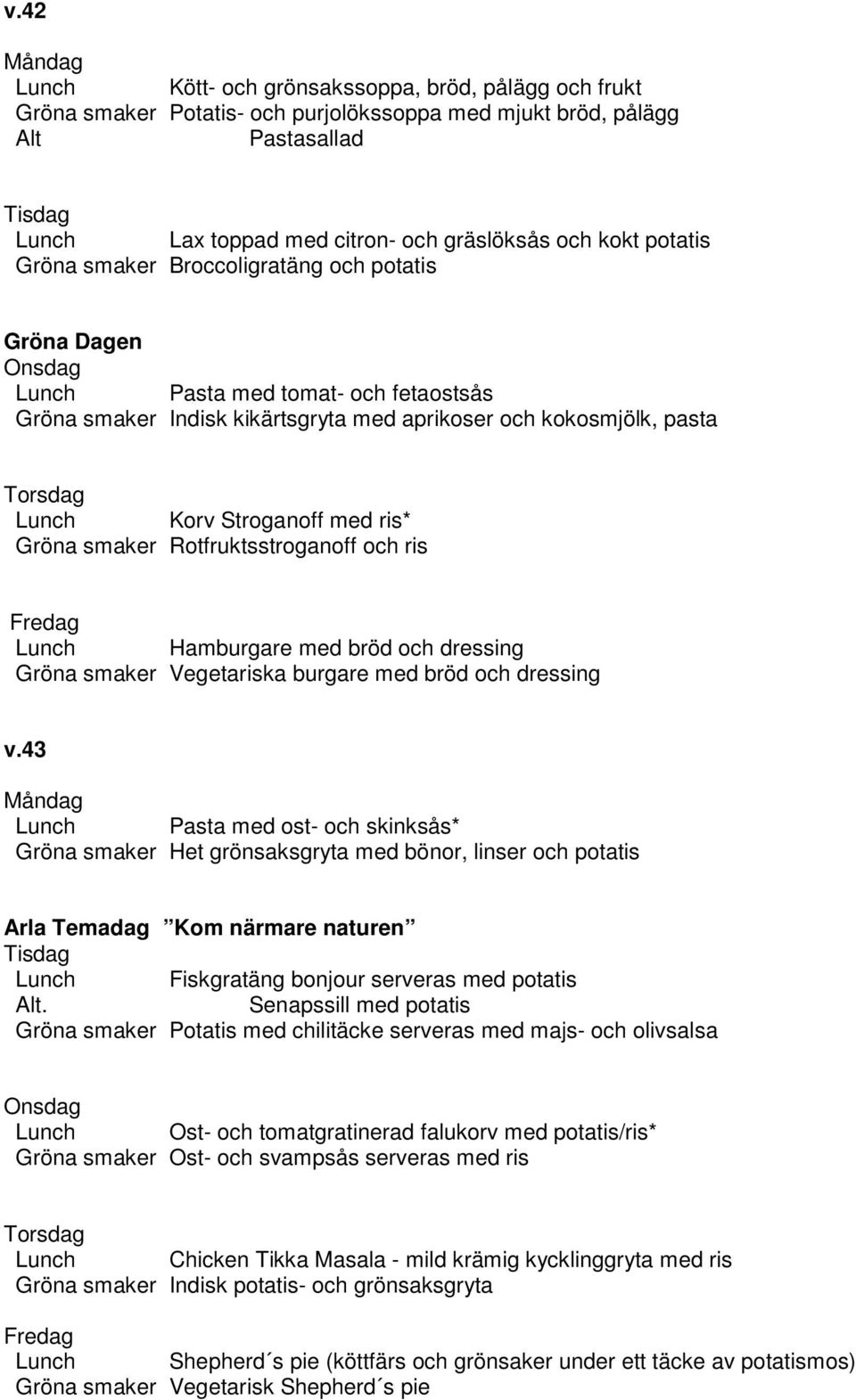 Rotfruktsstroganoff och ris Lunch Hamburgare med bröd och dressing Gröna smaker Vegetariska burgare med bröd och dressing v.