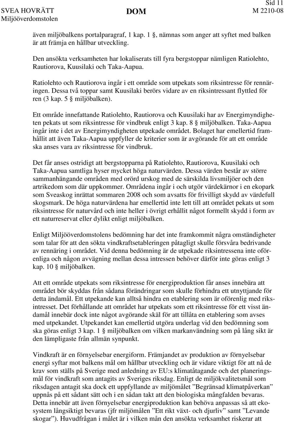 Ratiolehto och Rautiorova ingår i ett område som utpekats som riksintresse för rennäringen. Dessa två toppar samt Kuusilaki berörs vidare av en riksintressant flyttled för ren (3 kap. 5 miljöbalken).