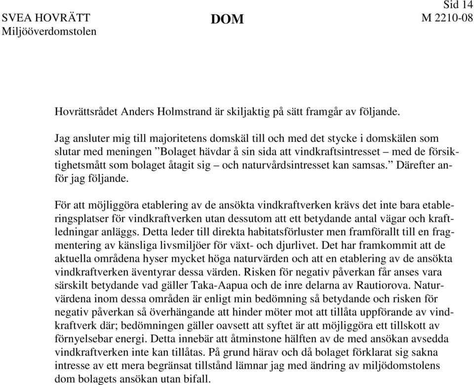 sig och naturvårdsintresset kan samsas. Därefter anför jag följande.