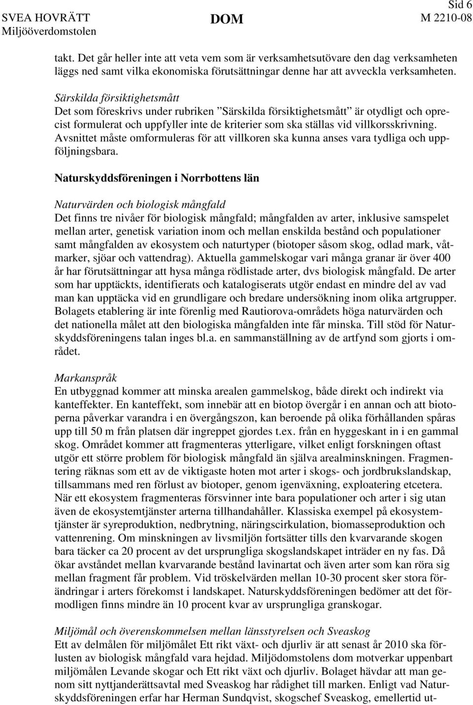 Avsnittet måste omformuleras för att villkoren ska kunna anses vara tydliga och uppföljningsbara.