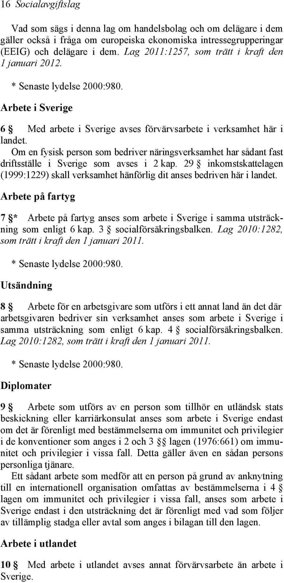 Om en fysisk person som bedriver näringsverksamhet har sådant fast driftsställe i Sverige som avses i 2 kap.