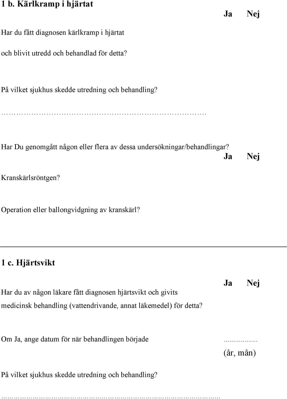 Kranskärlsröntgen? Operation eller ballongvidgning av kranskärl? 1 c.