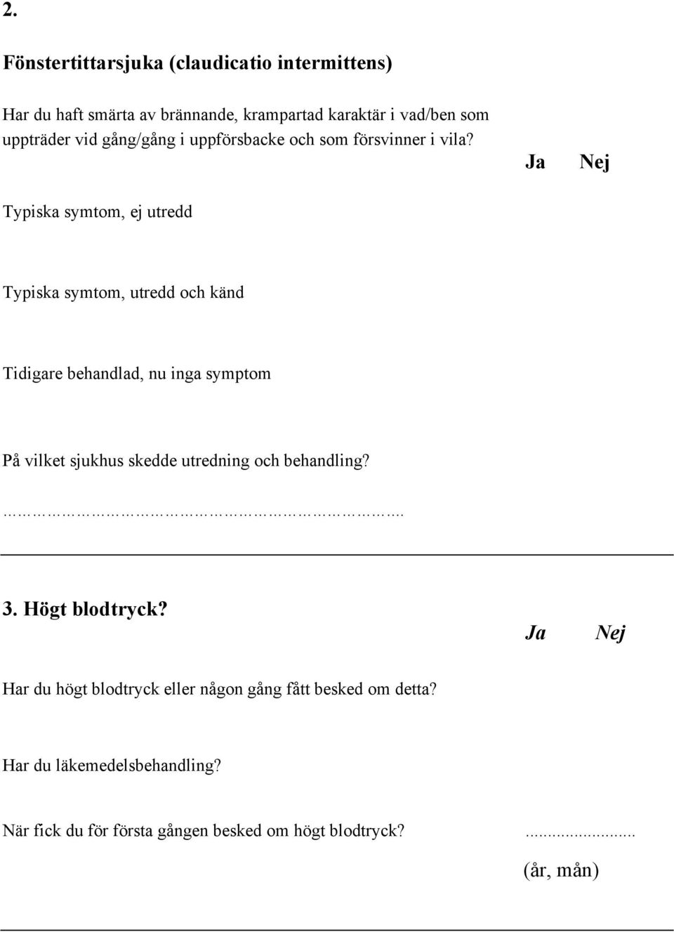 Typiska symtom, ej utredd Typiska symtom, utredd och känd Tidigare behandlad, nu inga symptom På vilket sjukhus skedde