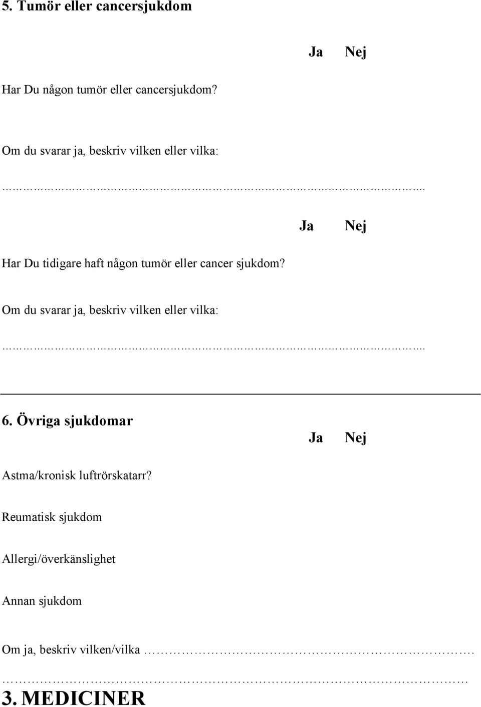 Har Du tidigare haft någon tumör eller cancer sjukdom?  6.