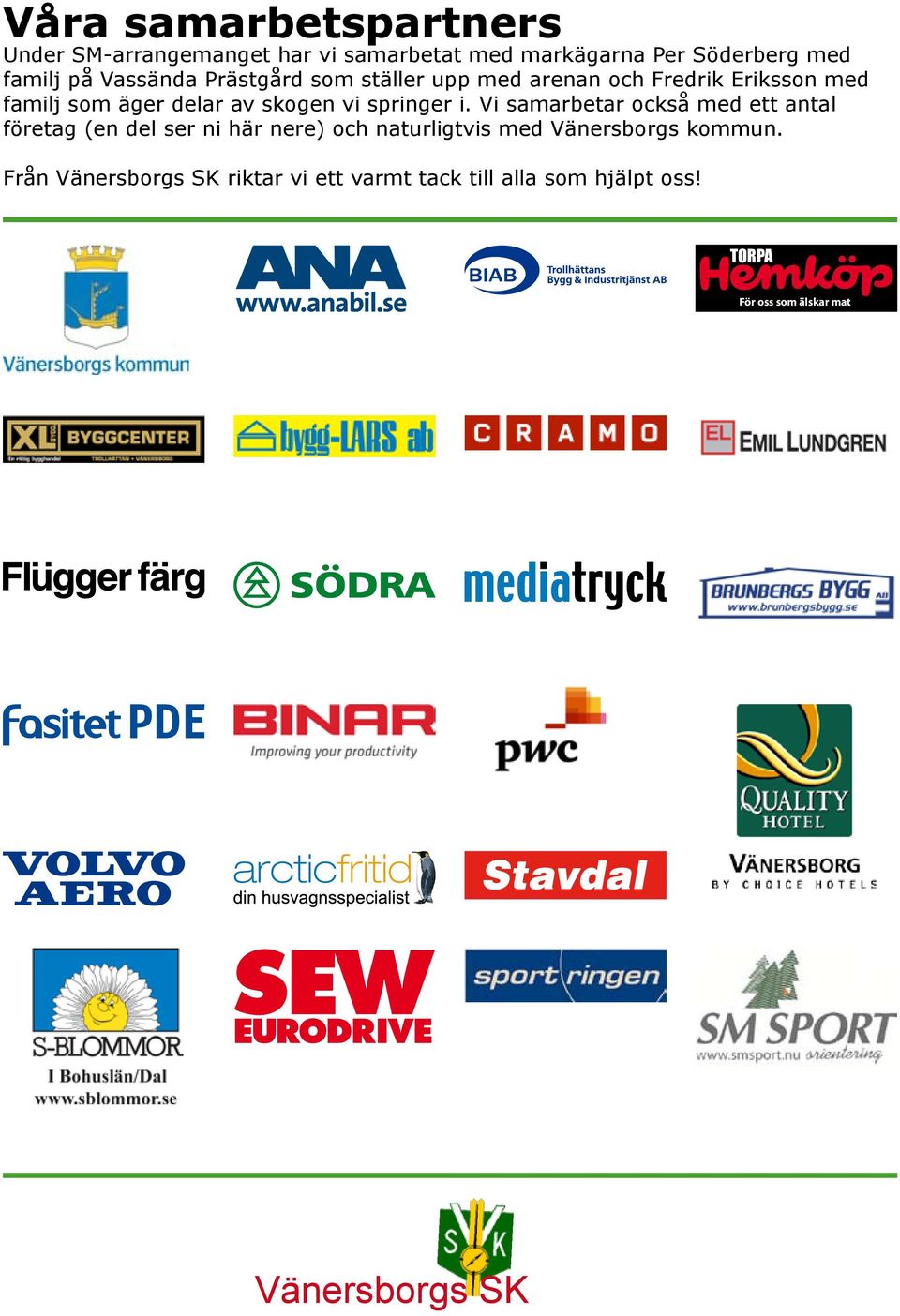 Vi samarbetar också med ett antal företag (en del ser ni här nere) och naturligtvis med Vänersborgs kommun.