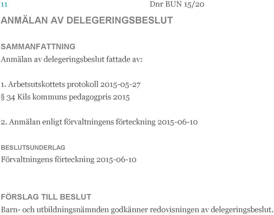 Anmälan enligt förvaltningens förteckning 2015-06-10 BESLUTSUNDERLAG Förvaltningens