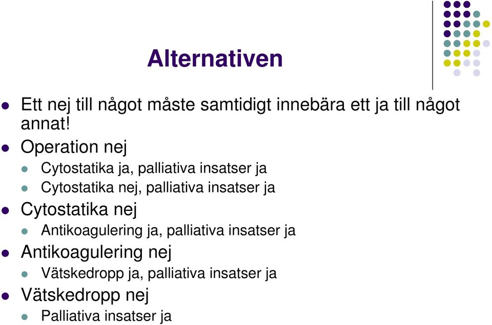 insatser ja Cytostatika nej Antikoagulering ja, palliativa insatser ja