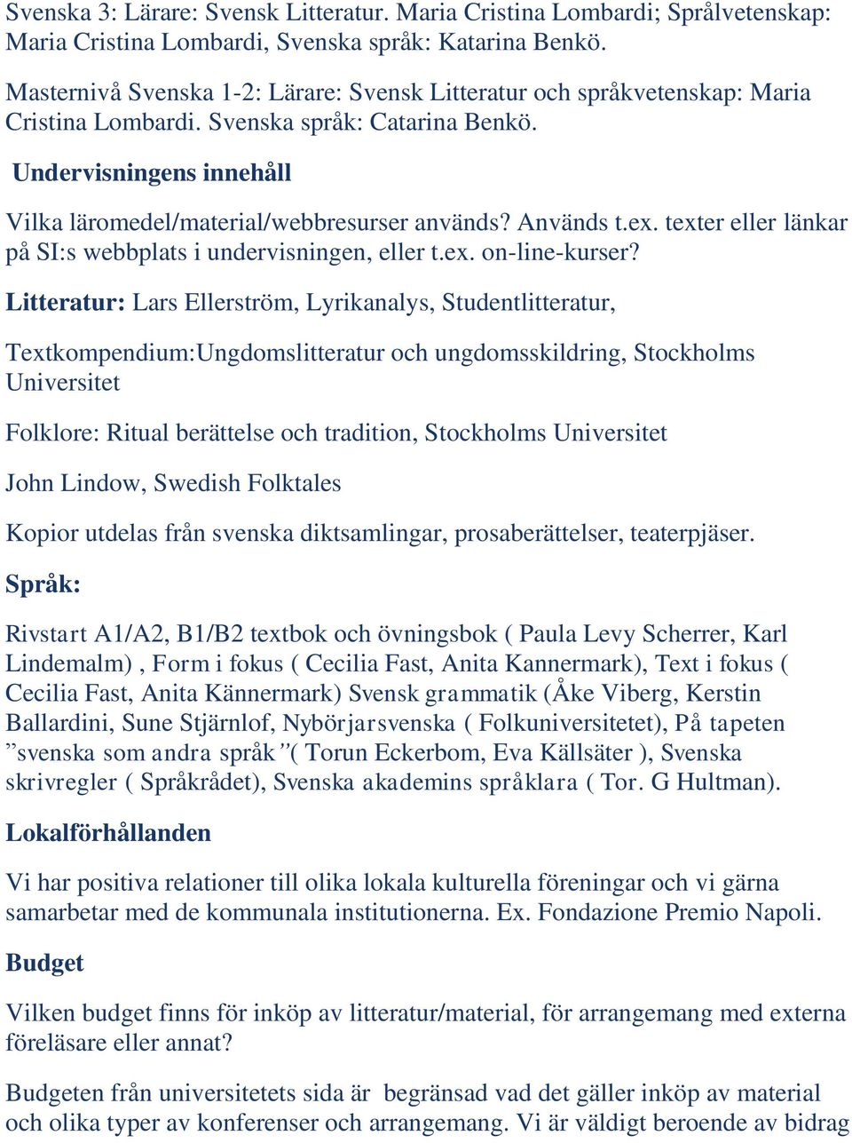 Används t.ex. texter eller länkar på SI:s webbplats i undervisningen, eller t.ex. on-line-kurser?