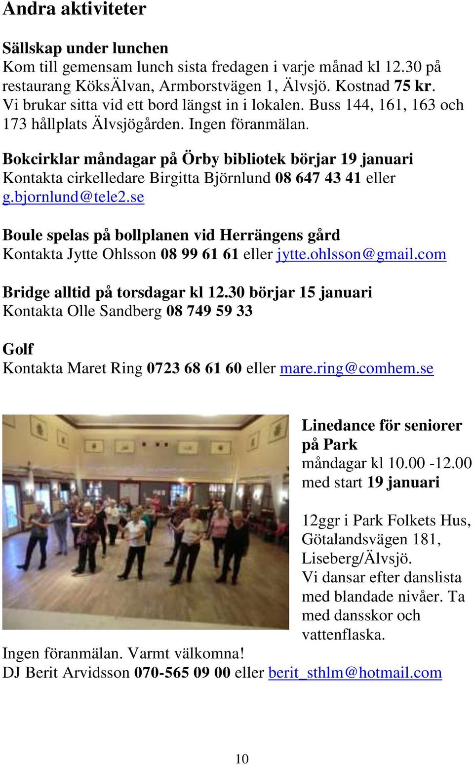 Bokcirklar måndagar på Örby bibliotek börjar 19 januari Kontakta cirkelledare Birgitta Björnlund 08 647 43 41 eller g.bjornlund@tele2.