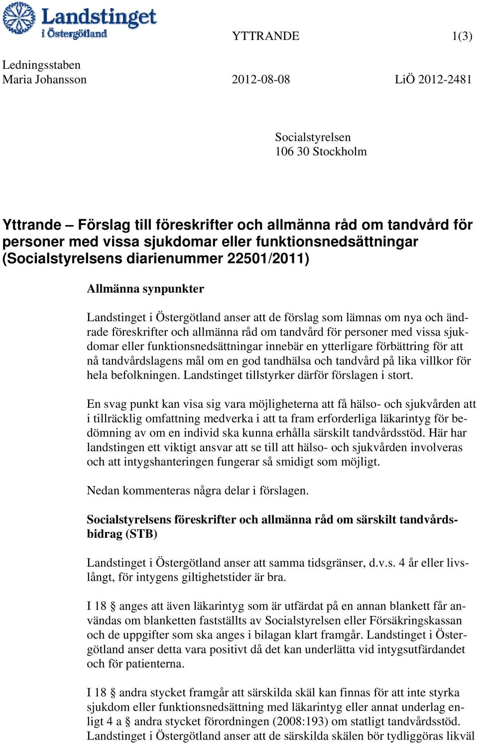 om tandvård för personer med vissa sjukdomar eller funktionsnedsättningar innebär en ytterligare förbättring för att nå tandvårdslagens mål om en god tandhälsa och tandvård på lika villkor för hela