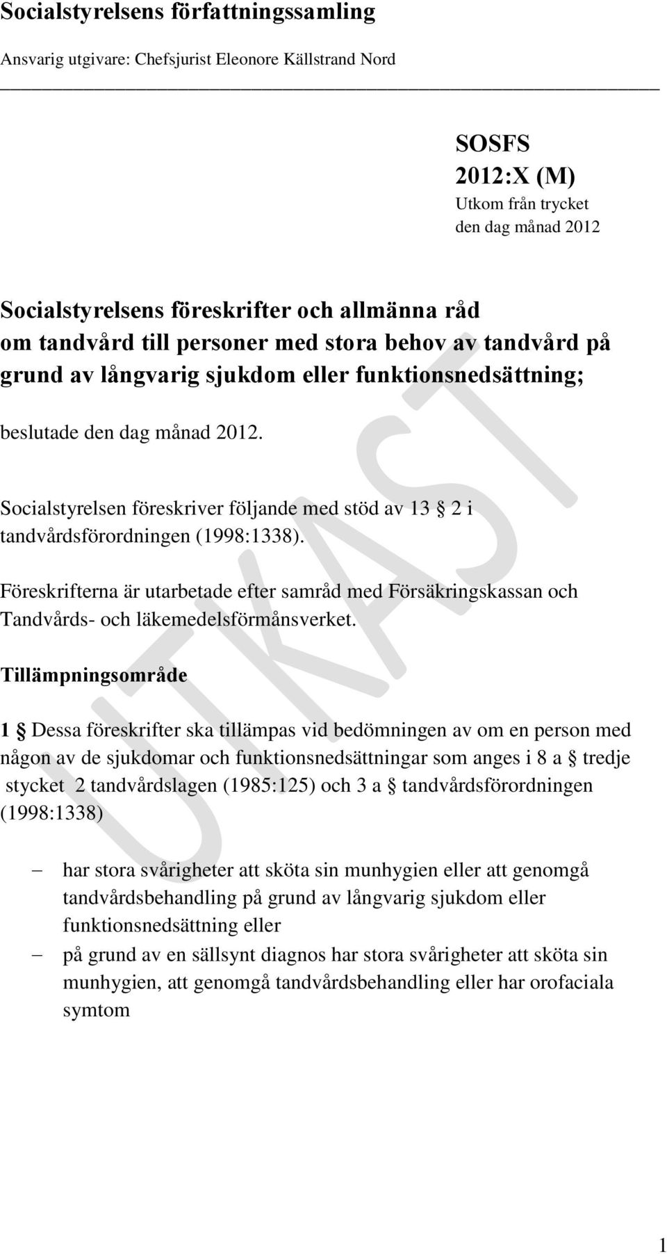 Socialstyrelsen föreskriver följande med stöd av 13 2 i tandvårdsförordningen (1998:1338). Föreskrifterna är utarbetade efter samråd med Försäkringskassan och Tandvårds- och läkemedelsförmånsverket.