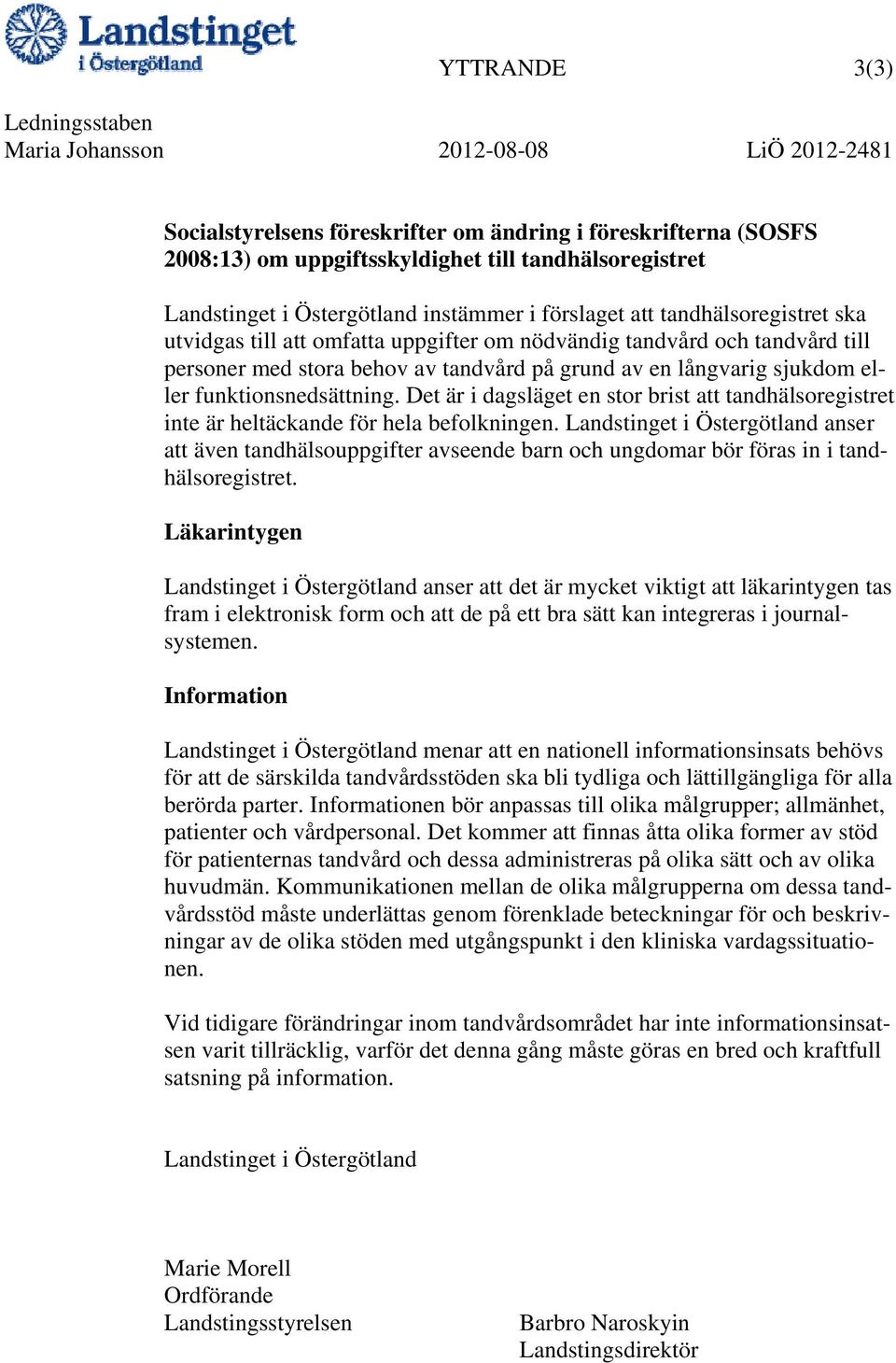 av en långvarig sjukdom eller funktionsnedsättning. Det är i dagsläget en stor brist att tandhälsoregistret inte är heltäckande för hela befolkningen.