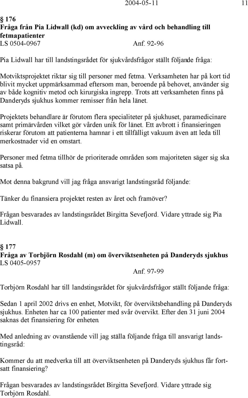 Verksamheten har på kort tid blivit mycket uppmärksammad eftersom man, beroende på behovet, använder sig av både kognitiv metod och kirurgiska ingrepp.