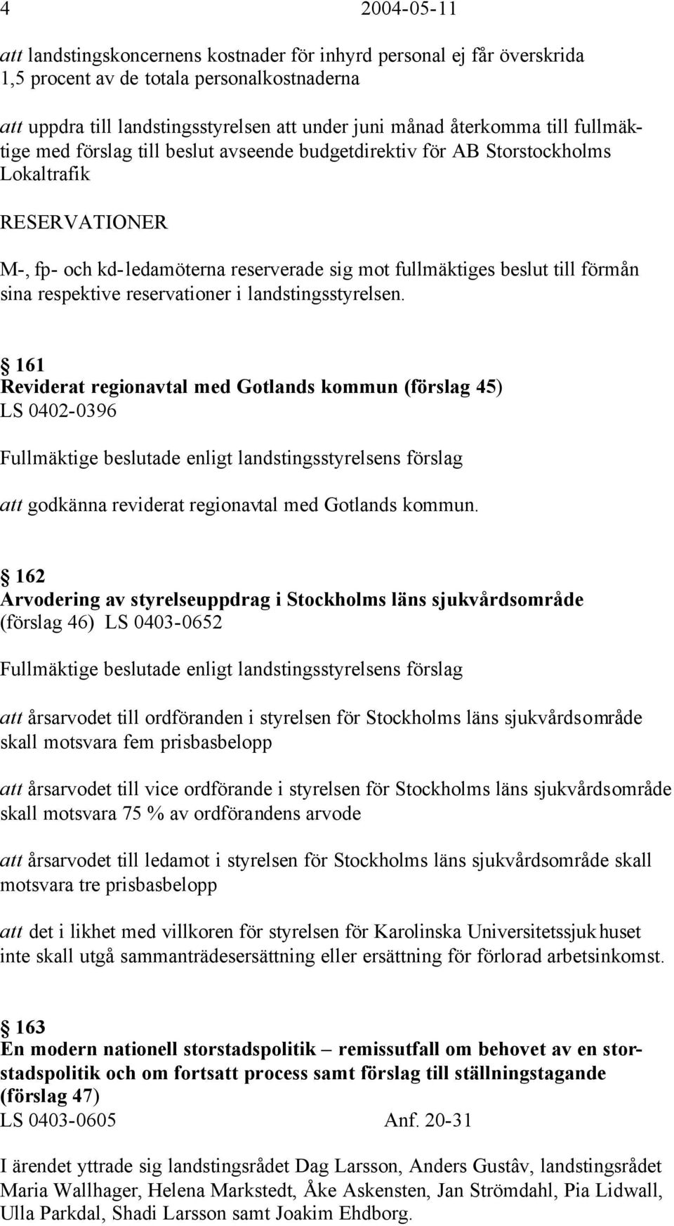 respektive reservationer i landstingsstyrelsen.