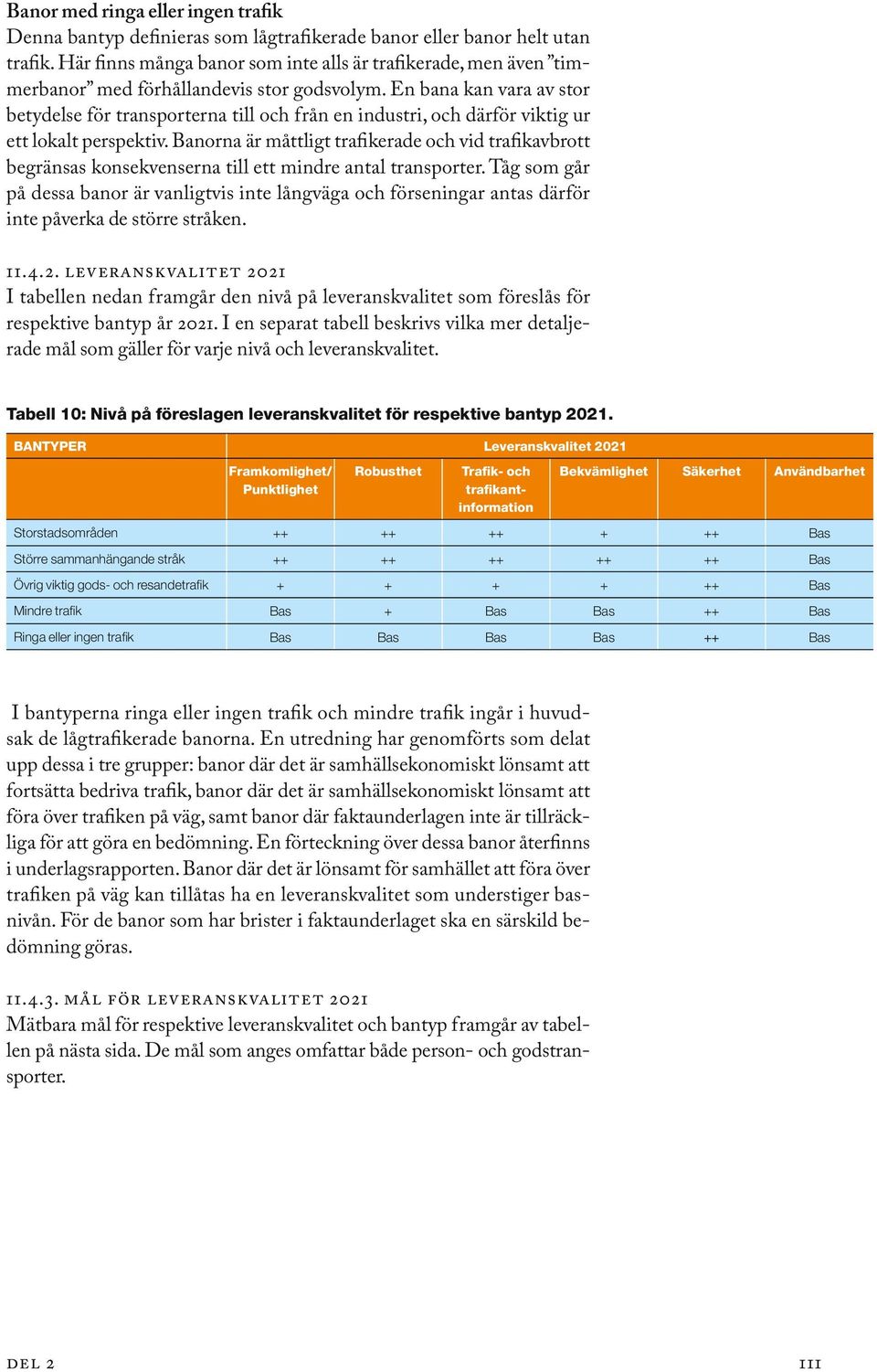 En bana kan vara av stor betydelse för transporterna till och från en industri, och därför viktig ur ett lokalt perspektiv.