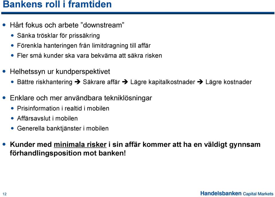 kapitalkostnader Lägre kostnader Enklare och mer användbara tekniklösningar Prisinformation i realtid i mobilen Affärsavslut i mobilen