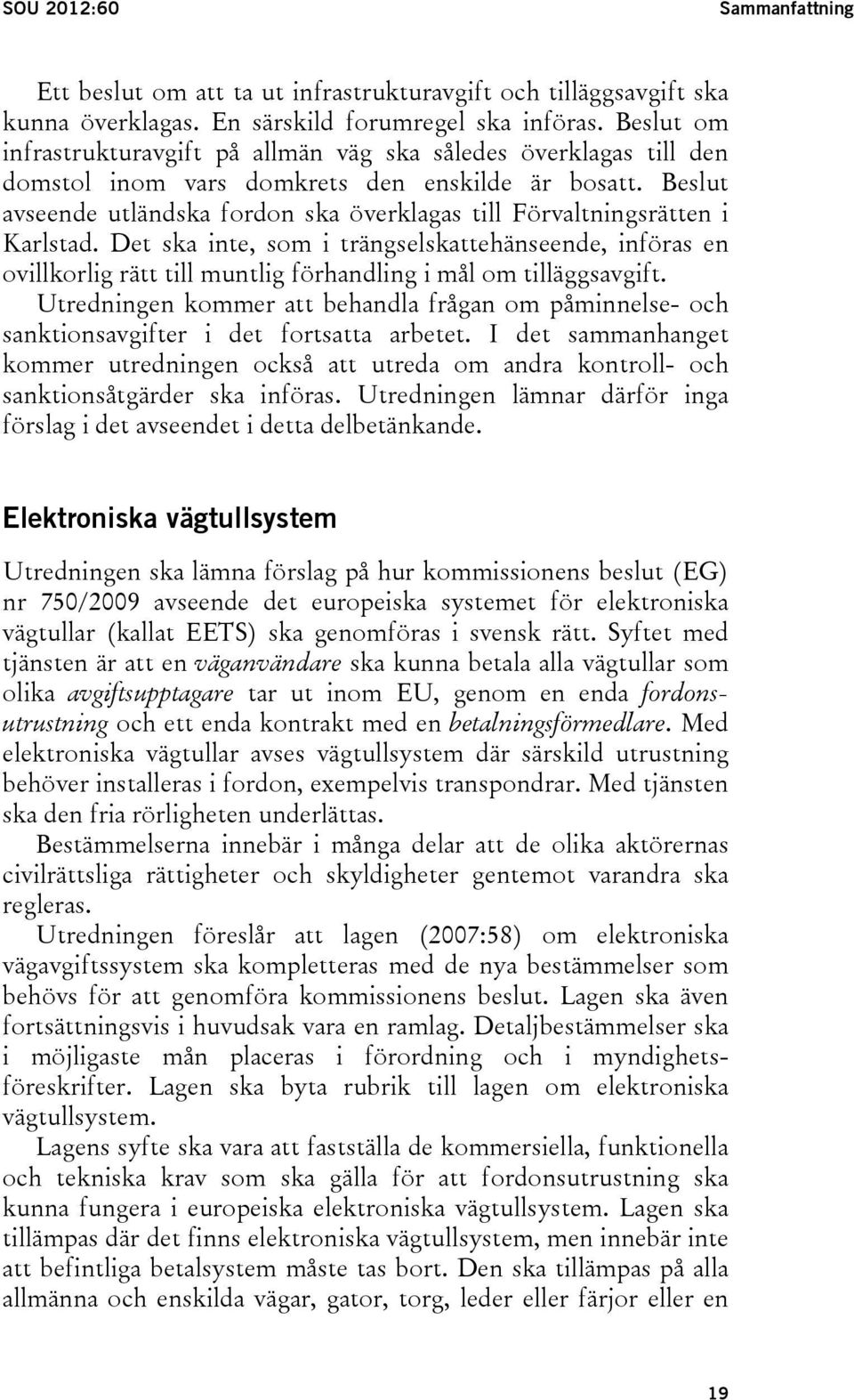 Beslut avseende utländska fordon ska överklagas till Förvaltningsrätten i Karlstad.