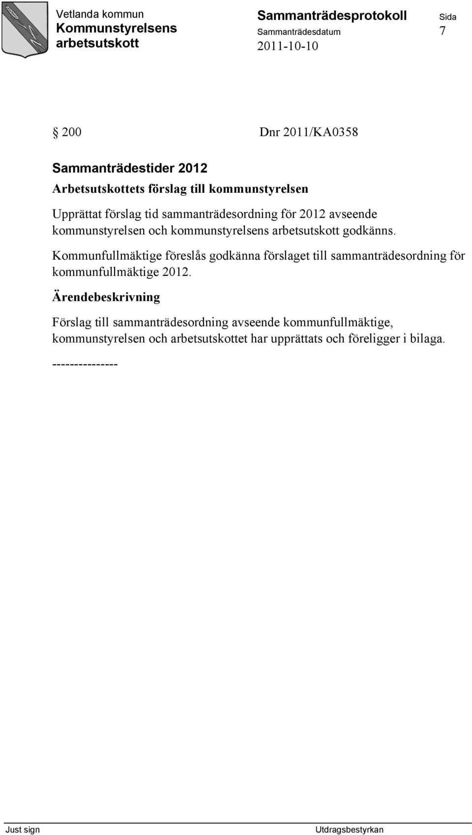 Kommunfullmäktige föreslås godkänna förslaget till sammanträdesordning för kommunfullmäktige 2012.