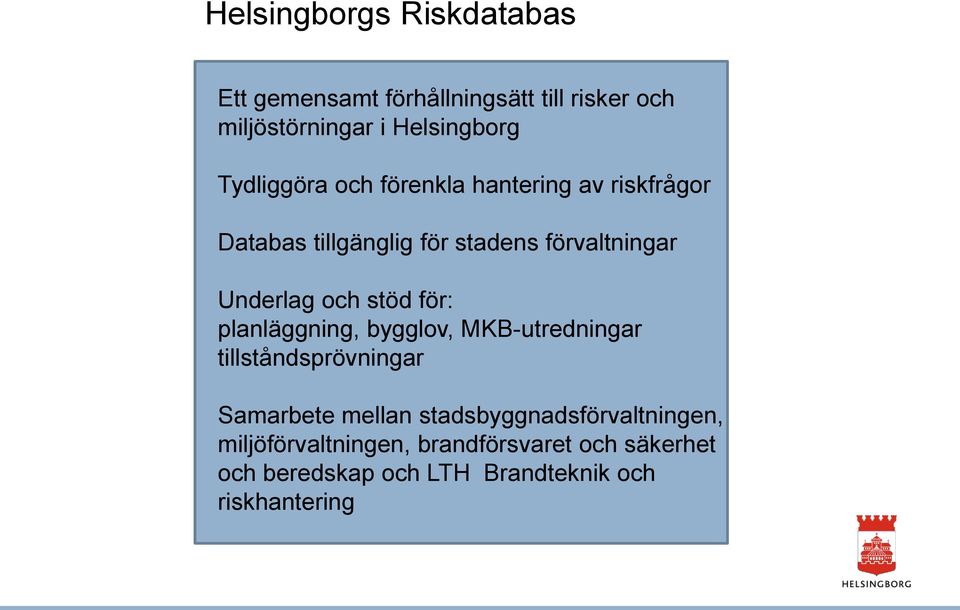 och stöd för: planläggning, bygglov, MKB-utredningar tillståndsprövningar Samarbete mellan