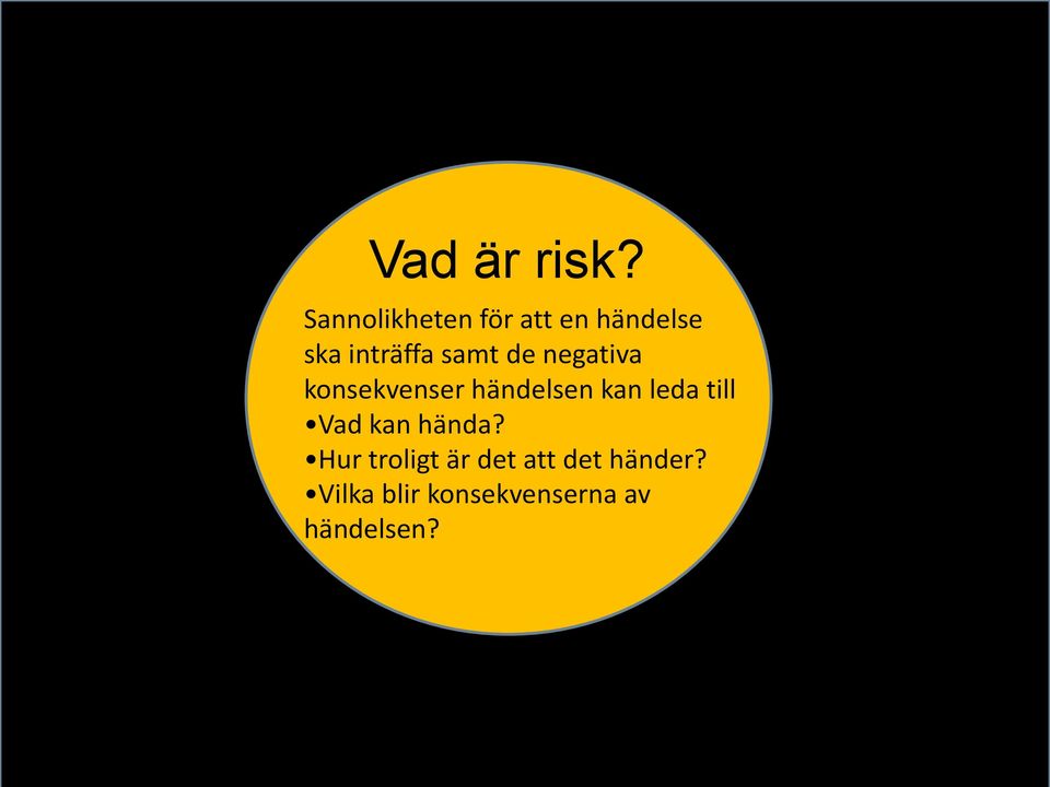 negativa konsekvenser händelsen kan leda till Vad kan hända?