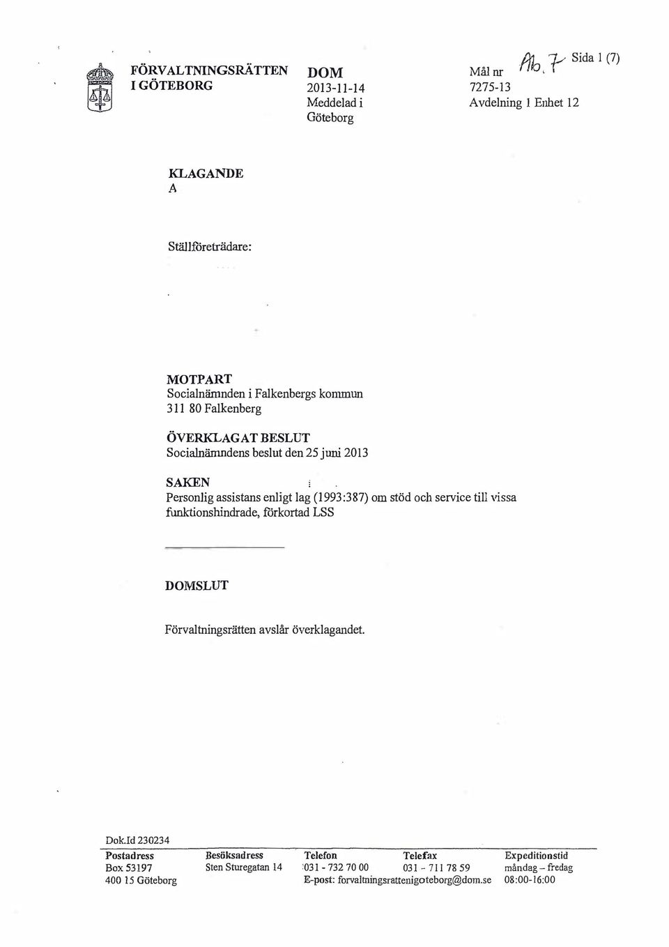 och service till vissa funktionshindrade, förkortad LSS SLUT Förvaltningsrätten avslår överklagandet. Dok.