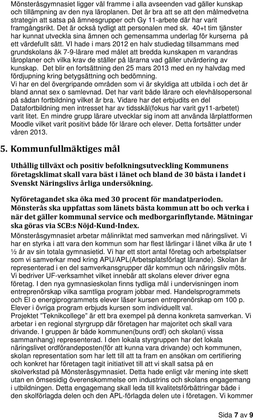 40+t tim tjänster har kunnat utveckla sina ämnen och gemensamma underlag för kurserna på ett värdefullt sätt.