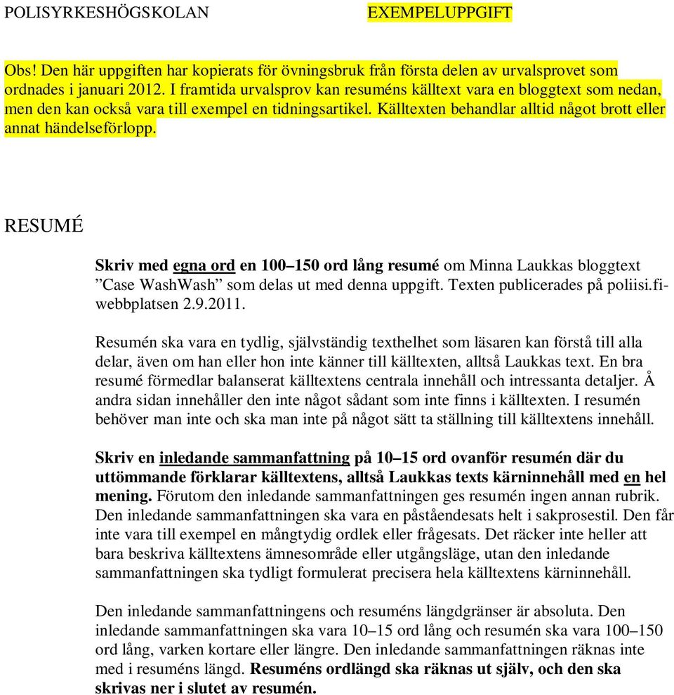 RESUMÉ Skriv med egna ord en 100 150 ord lång resumé om Minna Laukkas bloggtext Case WashWash som delas ut med denna uppgift. Texten publicerades på poliisi.fiwebbplatsen 2.9.2011.