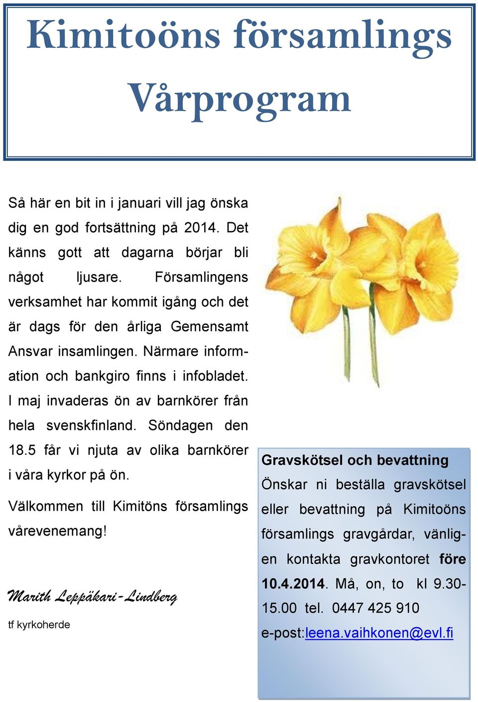 I maj invaderas ön av barnkörer från hela svenskfinland. Söndagen den 18.5 får vi njuta av olika barnkörer i våra kyrkor på ön. Välkommen till Kimitöns församlings vårevenemang!
