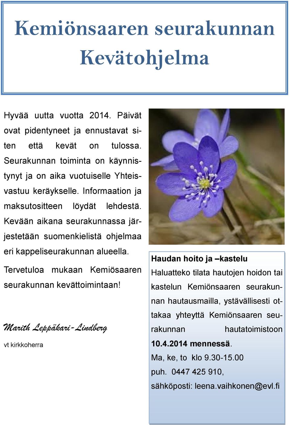 Kevään aikana seurakunnassa järjestetään suomenkielistä ohjelmaa eri kappeliseurakunnan alueella. Tervetuloa mukaan Kemiösaaren seurakunnan kevättoimintaan!