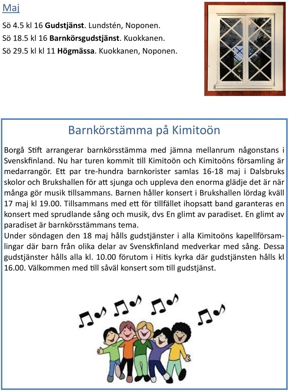 Ett par tre-hundra barnkorister samlas 16-18 maj i Dalsbruks skolor och Brukshallen för att sjunga och uppleva den enorma glädje det är när många gör musik tillsammans.