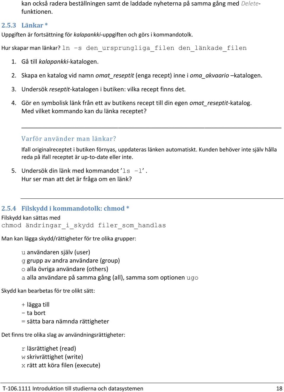 Undersök reseptit-katalogen i butiken: vilka recept finns det. Gör en symbolisk länk från ett av butikens recept till din egen omat_reseptit-katalog. Med vilket kommando kan du länka receptet?