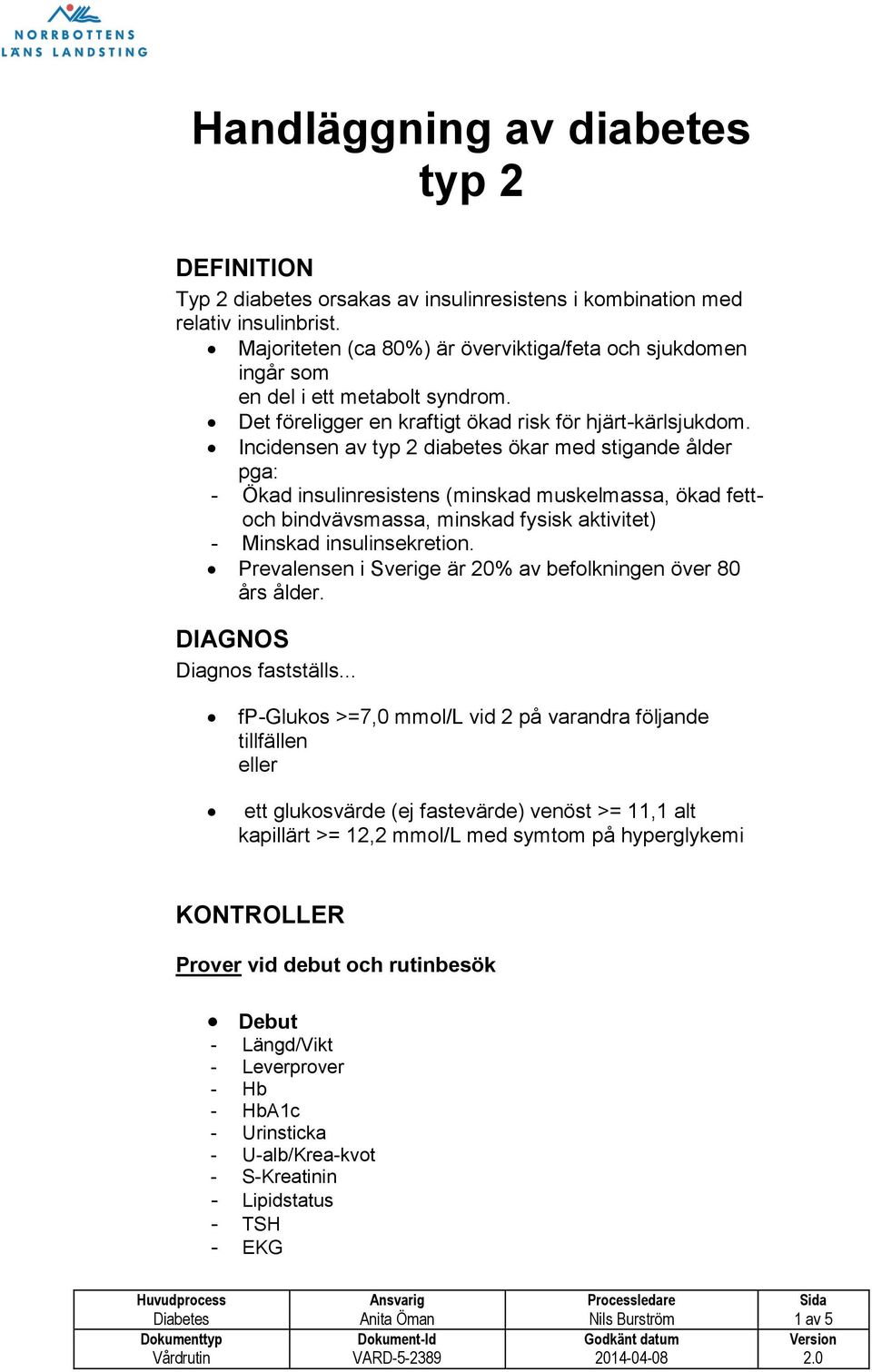 Incidensen av typ 2 diabetes ökar med stigande ålder pga: - Ökad insulinresistens (minskad muskelmassa, ökad fettoch bindvävsmassa, minskad fysisk aktivitet) - Minskad insulinsekretion.