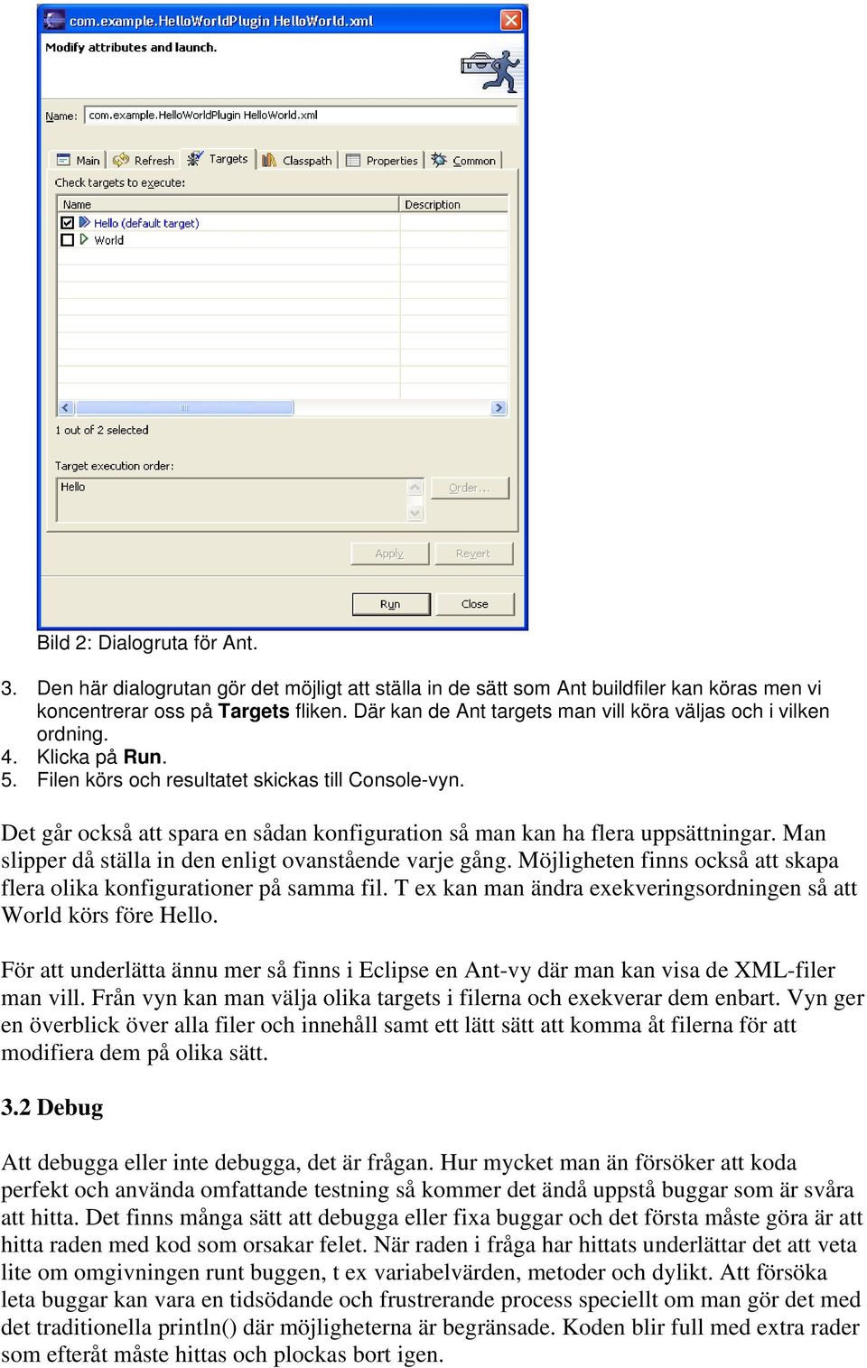 Det går också att spara en sådan konfiguration så man kan ha flera uppsättningar. Man slipper då ställa in den enligt ovanstående varje gång.
