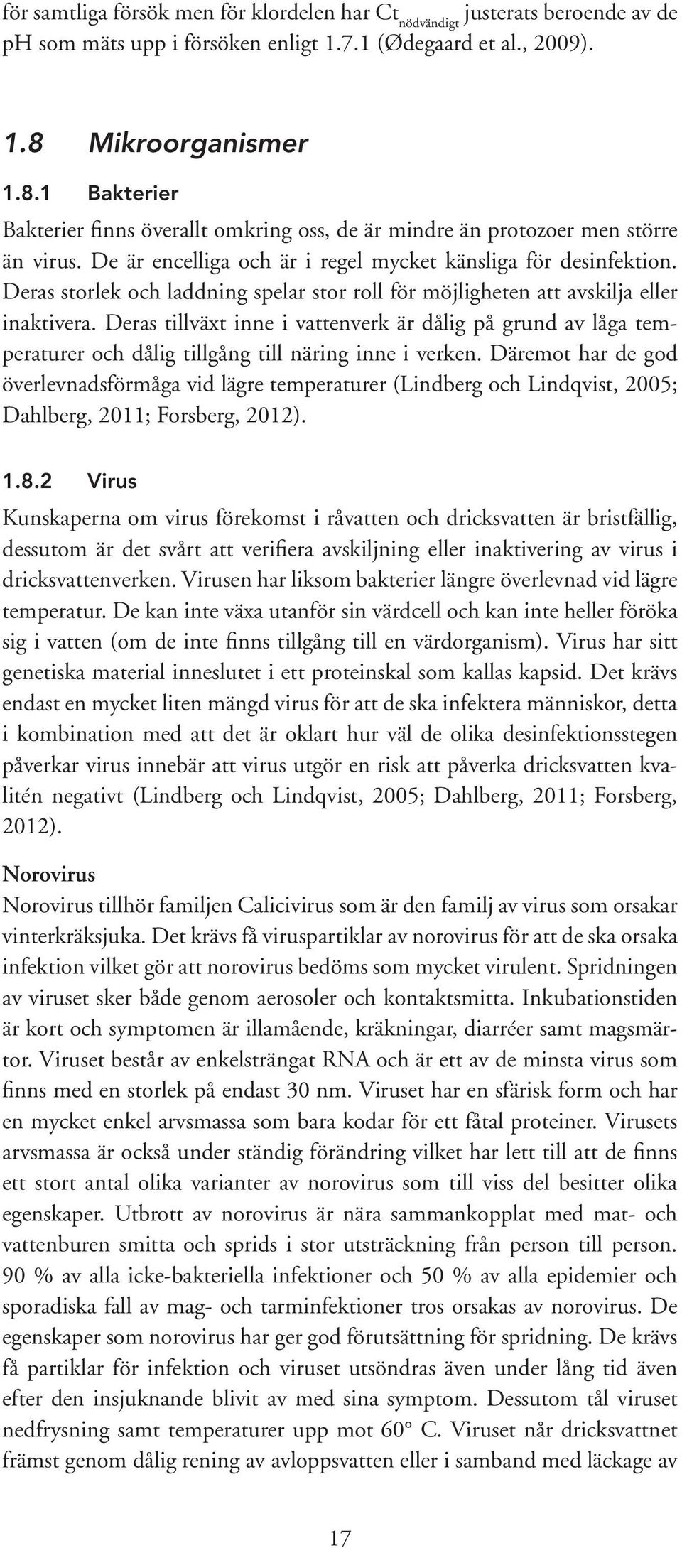 Deras storlek och laddning spelar stor roll för möjligheten att avskilja eller inaktivera.
