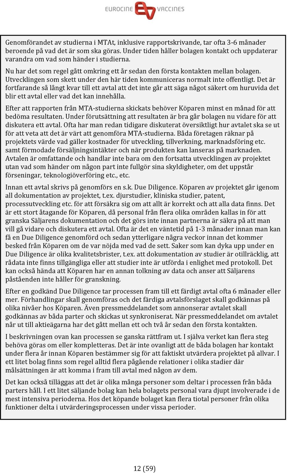 Utvecklingen som skett under den här tiden kommuniceras normalt inte offentligt.