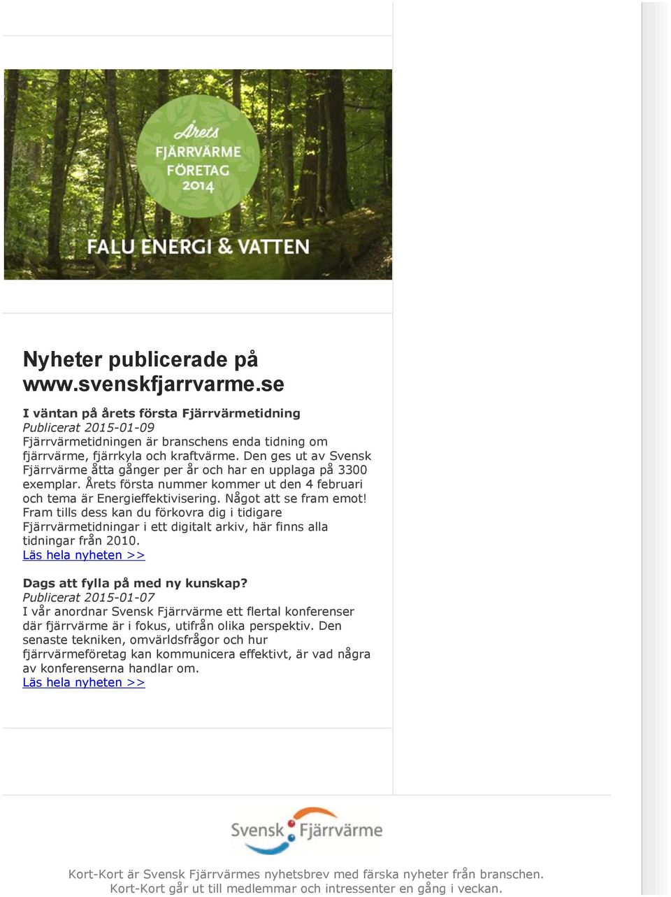 Fram tills dess kan du förkovra dig i tidigare Fjärrvärmetidningar i ett digitalt arkiv, här finns alla tidningar från 2010. Läs hela nyheten >> Dags att fylla på med ny kunskap?