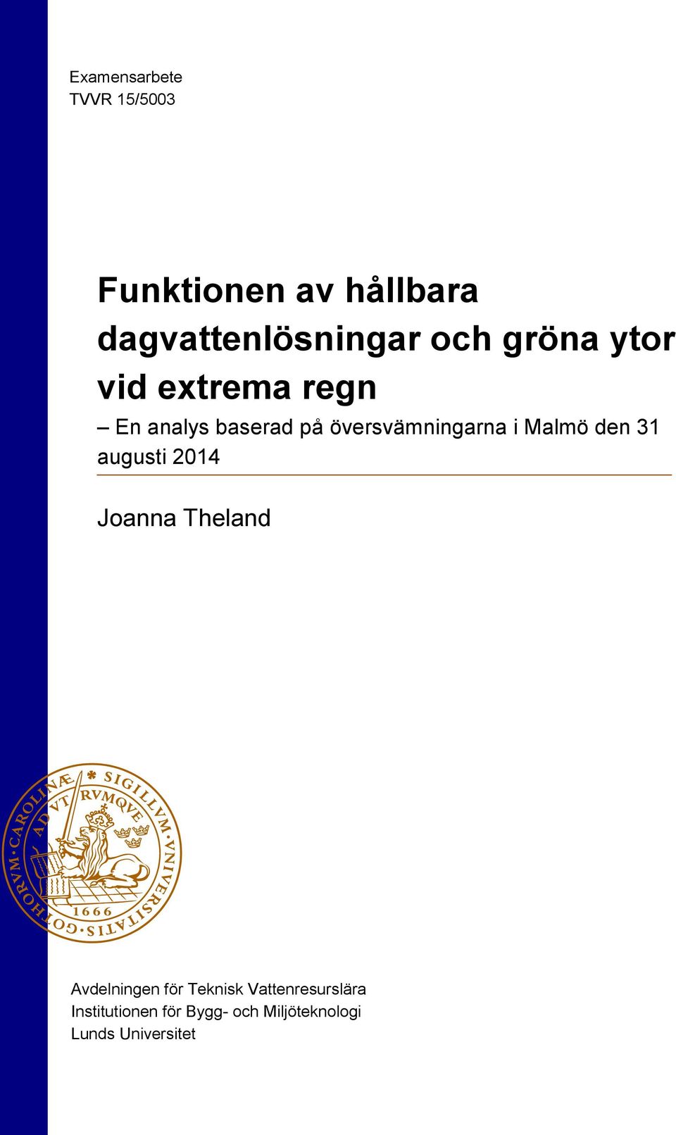 i Malmö den 31 augusti 2014 Joanna Theland Avdelningen för Teknisk