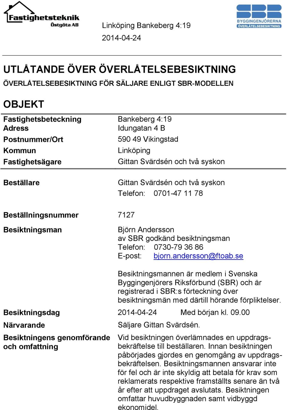 besiktningsman Telefon: 0730-79 36 86 E-post: bjorn.andersson@ftoab.